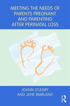 Meeting the Needs of Parents Pregnant and Parenting After Perinatal Loss (eBook, ePUB) - O'Leary, Joann; Warland, Jane