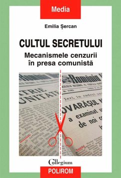 Cultul secretului. Mecanismele cenzurii în presa comunistă (eBook, ePUB) - Șercan, Emilia