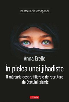 În pielea unei jihadiste. O marturie despre filierele de recrutare ale Statului Islamic (eBook, ePUB) - Erelle, Anna