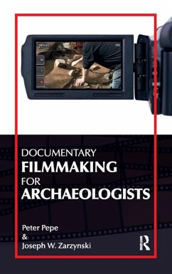 Documentary Filmmaking for Archaeologists (eBook, PDF) - Pepe, Peter J; Zarzynski, Joseph W