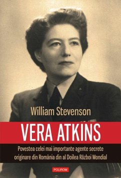 Vera Atkins: povestea celei mai importante agente secrete originare din România din al Doilea Razboi Mondial (eBook, ePUB) - Stevenson, William