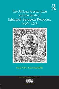 The African Prester John and the Birth of Ethiopian-European Relations, 1402-1555 (eBook, ePUB) - Salvadore, Matteo