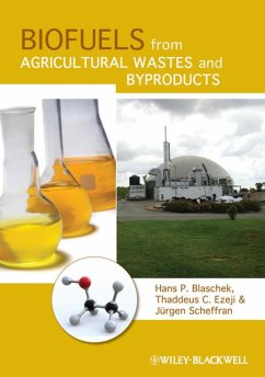 Biofuels from Agricultural Wastes and Byproducts (eBook, ePUB) - Blaschek, Hans P.; Ezeji, Thaddeus; Scheffran, Jürgen