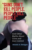 &quote;Guns Don't Kill People, People Kill People&quote; (eBook, ePUB)