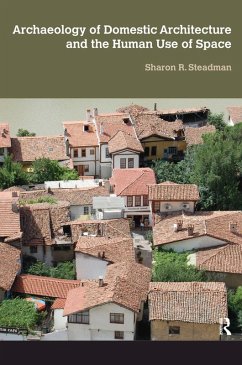 Archaeology of Domestic Architecture and the Human Use of Space (eBook, PDF) - Steadman, Sharon R