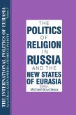 The International Politics of Eurasia: v. 3: The Politics of Religion in Russia and the New States of Eurasia (eBook, PDF)