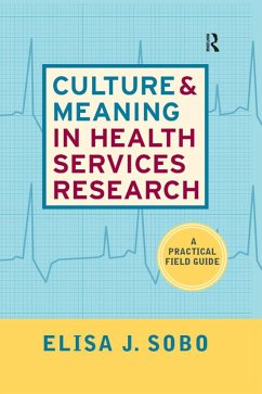 Culture and Meaning in Health Services Research (eBook, PDF) - Sobo, Elisa J