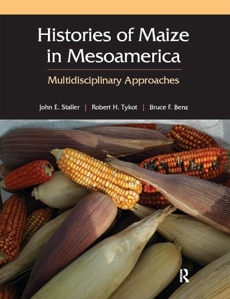 Histories of Maize in Mesoamerica (eBook, PDF) Histories of Maize in Mesoamerica (eBook, PDF)