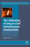 The Utilization of Slag in Civil Infrastructure Construction (eBook, ePUB)