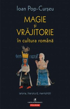 Magie ¿i vrajitorie în cultura româna: Istorie, literatura, mentalita¿i (eBook, ePUB) - Pop-Cur¿eu, Ioan