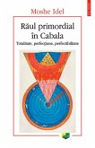 Raul primordial în Cabala. Totalitate, perfec¿iune, perfectibilitate (eBook, ePUB)