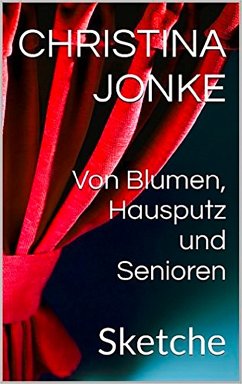 Von Blumen, Hausputz und Senioren (eBook, ePUB) - Jonke, Christina