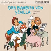 Der Barbier von Sevilla - Die ZEIT-Edition "Große Oper für kleine Hörer" (Ungekürzt) (MP3-Download)