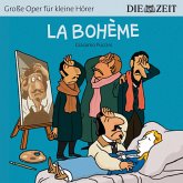 La Bohème - Die ZEIT-Edition "Große Oper für kleine Hörer" (Ungekürzt) (MP3-Download)