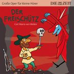Der Freischütz - Die ZEIT-Edition &quote;Große Oper für kleine Hörer&quote; (Ungekürzt) (MP3-Download)