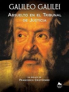 Galileo Galilei - Absuelto En El Tribunal De Justicia (eBook, ePUB) - Francesco Cristofaro, don