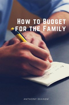 How to Budget for the Family (eBook, ePUB) - Ekanem, Anthony