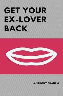 Get Your Ex-Lover Back (eBook, ePUB) - Ekanem, Anthony