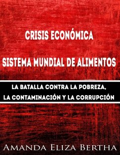 Crisis económica: Sistema mundial de alimentos - La batalla contra la pobreza, la con... (eBook, ePUB) Cover Crisis económica: Sistema mundial de alimentos - La batalla contra la pobreza, la con... (eBook, ePUB)