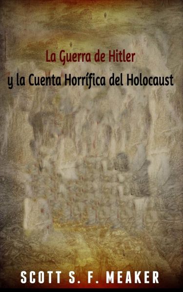 La Guerra de Hitler y la Cuenta Horrífica del Holocausto (eBook, ePUB) La Guerra de Hitler y la Cuenta Horrífica del Holocausto (eBook, ePUB)