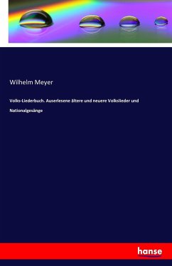 Volks-Liederbuch. Auserlesene ältere und neuere Volkslieder und Nationalgesänge - Meyer, Wilhelm