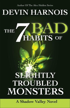 The 7 Bad Habits of Slightly Troubled Monsters (Shadow Valley, #2) (eBook, ePUB) - Harnois, Devin The 7 Bad Habits of Slightly Troubled Monsters (Shadow Valley, #2) (eBook, ePUB) - Harnois, Devin