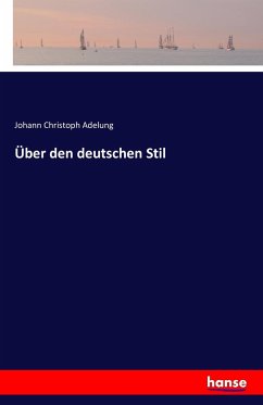 Über den deutschen Stil - Adelung, Johann Chr.