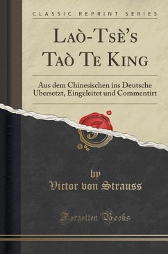 Laò-Tsè's Taò Te King: Aus dem Chinesischen ins Deutsche Ubersetzt, Eingeleitet und Commentirt (Classic Reprint): PAPERBACK