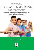Manual de educación asertiva para educadores : principios, técnicas y estrategias aplicadas a los problemas de conducta