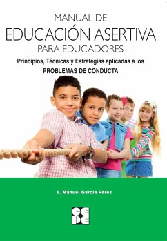 Manual de educación asertiva para educadores : principios, técnicas y estrategias aplicadas a los problemas de conducta - García Pérez, Eladio Manuel