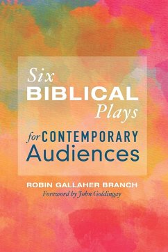 Six Biblical Plays for Contemporary Audiences - Branch, Robin Gallaher