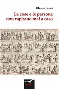 Le cose e le persone non capitano mai a caso (eBook, ePUB) - Alberto, Becca