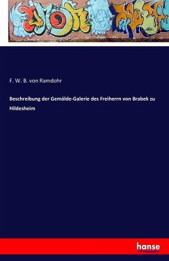 Beschreibung der Gemälde-Galerie des Freiherrn von Brabek zu Hildesheim - Ramdohr, Friedrich Wilhelm Basilius von