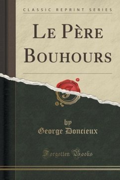 Le Père Bouhours (Classic Reprint) - Doncieux, George