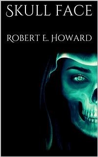 Skull face (eBook, ePUB) - E. Howard, Robert