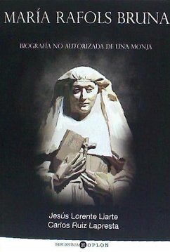 María Rafols Bruna : biografía no autorizada de una monja - Ruiz Lapresta, Carlos; Lorente Liarte, Jesús