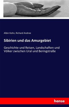 Sibirien und das Amurgebiet - Kohn, Albin;Andree, Richard