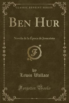 Ben Hur: Novela de la Época de Jesucristo (Classic Reprint)