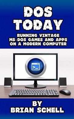 DOS Today: Running Vintage MS-DOS Games and Apps on a Modern Computer (eBook, ePUB) - Schell, Brian