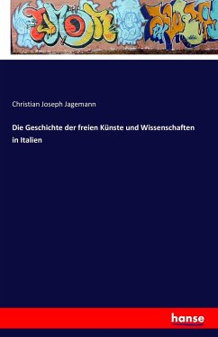 Die Geschichte der freien Künste und Wissenschaften in Italien - Jagemann, Christian Joseph