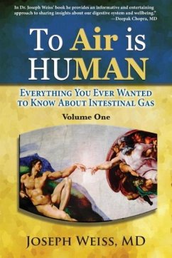 To Air is Human: Everything You Ever Wanted to Know About Intestinal Gas, Volume One - Weiss, Joseph