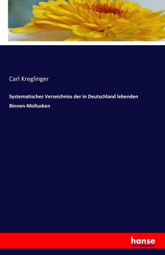 Systematisches Verzeichniss der in Deutschland lebenden Binnen-Mollusken - Kreglinger, Carl