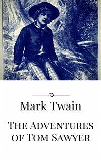 The Adventures of Tom Sawyer (eBook, ePUB) - Twain, Mark; Twain, Mark; Twain, Mark