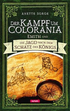 Emith und die Jagd nach dem Schatz des Königs - Der Kampf um Colorania Bd. 3 - Sorge, Anette