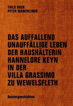 Das auffallend unauffällige Leben der Haushälterin Hannelore Keyn in der Villa Grassimo zu Wewelsfleth - Bock, Thilo; Wawerzinek, Peter