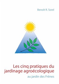 Les cinq pratiques du jardinage agroécologique (eBook, ePUB) - Sorel, Benoît R.