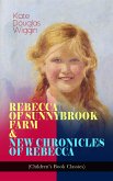 REBECCA OF SUNNYBROOK FARM & NEW CHRONICLES OF REBECCA (Children's Book Classics) (eBook, ePUB)