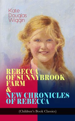 REBECCA OF SUNNYBROOK FARM & NEW CHRONICLES OF REBECCA (Children's Book Classics) (eBook, ePUB) - Wiggin, Kate Douglas