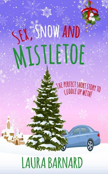 Sex, Snow & Mistletoe (eBook, ePUB) Sex, Snow & Mistletoe (eBook, ePUB)