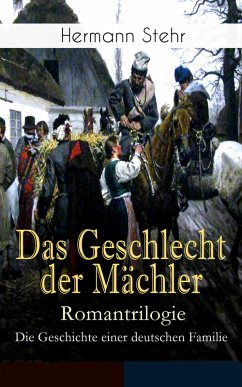 Das Geschlecht der Mächler - Romantrilogie: Die Geschichte einer deutschen Familie (eBook, ePUB) - Stehr, Hermann